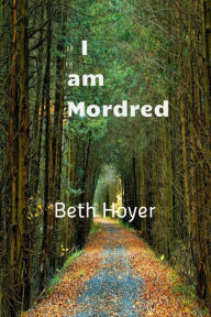 Title: I am Mordred, Author: Beth Hoyer