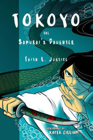 Title: Tokoyo, The Samurai's Daughter, Author: Faith L. Justice