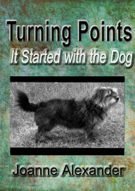 Title: Turning Points: It Started With the Dog, Author: Joanne Alexander