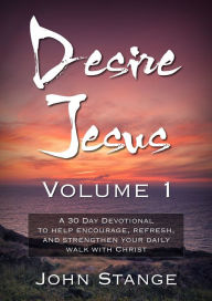 Title: Desire Jesus, Volume 1, Author: John Stange