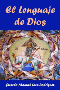 Title: El Lenguaje de Dios, Author: Gerardo Manuel Lara Rodríguez