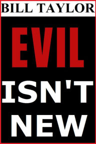 Title: Evil Isn't New, Author: Bill Taylor