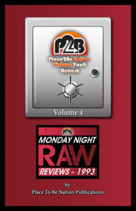 Title: Place To Be Nation Vintage Vault Refresh: Volume 4 - Monday Night Raw Reviews: 1993, Author: Place To Be Nation Publications