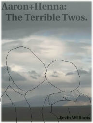 Title: Aaron+Henna: The Terrible Twos, Author: Kevin Williams