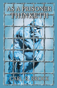 Title: As a Prisoner Thinketh, Author: Carl Brock