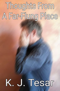 Title: Thoughts From A Far-Flung Place, Author: K. J. Tesar