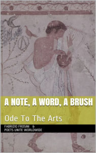 Title: A Note, A Word, A Brush: Ode To The Arts, Author: Fabrizio Frosini