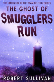 Title: The Ghost of Smugglers Run, Author: Robert Sullivan