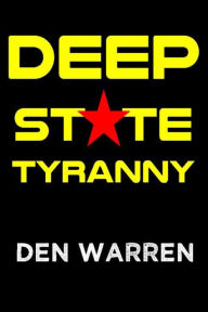 Title: Deep State Tyranny, Author: Den Warren