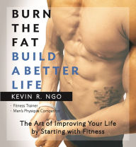 Title: Burn the Fat Build a Better Life: The Art of Improving Your Life by Starting with Fitness, Author: Stinkie