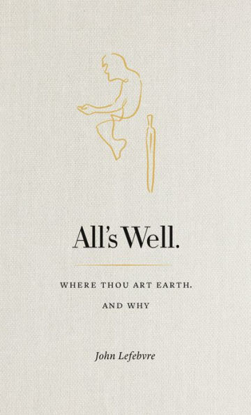 All's Well: Where Thou Art Earth and Why