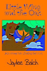 Title: Little Wing and the Oak, Author: Jaylee Balch