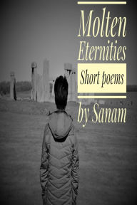 Title: Molten Eternities, Author: Sanam