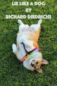 Title: Lie Like a Dog, Author: Richard Diedrichs