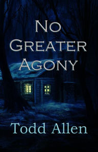 Title: No Greater Agony, Author: Todd Allen