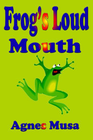 Title: Frog's Loud Mouth, Author: Agnes Musa