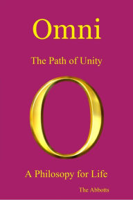 Title: Omni: The Path of Unity - A Philosophy for Life, Author: The Abbotts