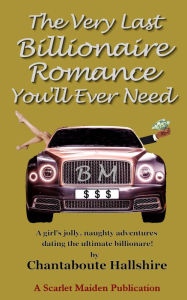Title: The Very Last Billionaire Romance You'll Ever Need, Author: Chantaboute Hallshire