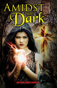 Title: Amidst The Dark, Author: Daphne-Anne Howse