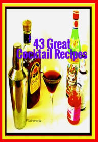 Title: 43 Great Cocktail Recipes, Author: F. Schwartz