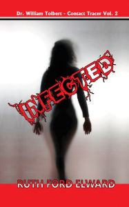 Title: Infected Vol. 1 Dr. William Tolbert - Contact Tracer (Medical Investigations, Contact Tracers), Author: Ruth Ford Elward