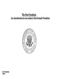 Title: The New President. (An introduction to our nation's first female President.), Author: Brett Ryback