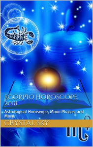 Title: Scorpio Horoscope 2018: Astrological Horoscope, Moon Phases, and More, Author: Crystal Sky