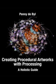 Title: Creating Procedural Artworks with Processing, Author: Penny de Byl