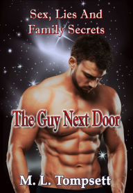 Title: The Guy Next Door: (Sex, Lies And Family Secrets) Book One, Author: M. L. Tompsett