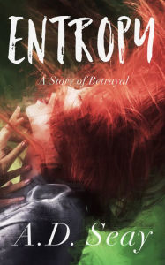 Title: Entropy: A Story of Betrayal, Author: A.D. Seay