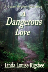 Title: A Dangerous Love, Author: Linda Louise Rigsbee