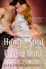 Title: How to Steal a Pirate's Heart (The Hawkins Brothers Series), Author: Alexandra Benedict
