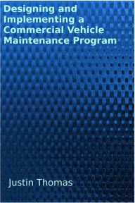 Title: Developing and Implementing a Commercial Vehicle Maintenance Program, Author: Justin Thomas