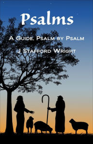 Title: Psalms, a Guide Psalm by Psalm, Author: J Stafford Wright