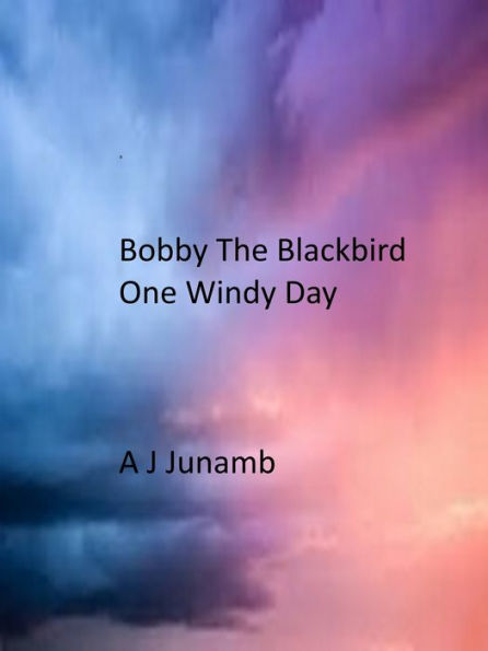 Bobby The Blackbird: One Windy Day