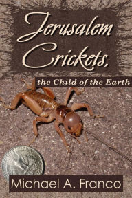 Title: Jerusalem Crickets, the Child of the Earth (Strange Little Creatures, #2), Author: Michael A. Franco