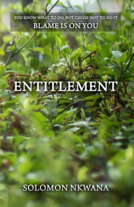 Title: Entitlement, Author: Solomon Nkwana Sr