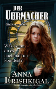 Title: Der Uhrmacher: ein Kurzroman (German Edition), Author: Anna Erishkigal