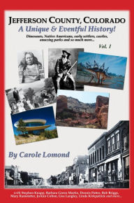 Title: Jefferson County, Colorado: A Unique & Eventful History - Vol.1, Author: Carole Lomond