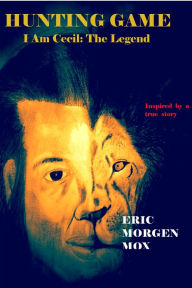 Title: HUNTING GAME: I Am Cecil the Legend, Author: Eric Morgen