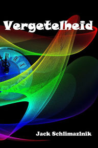 Title: Vergetelheid, Author: Jack Schlimazlnik