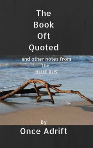 Title: The Book Oft Quoted And Other Notes From The Blue Bus, Author: Once Adrift