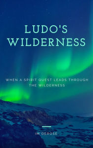 Title: Ludo's Wilderness, Author: IM DeRose