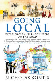 Title: Going Local Experiences and Encounters on the Road, Author: Nicholas Kontis