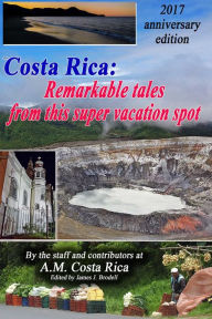 Title: Costa Rica: Remarkable Tales from this Super Vacation Spot, Author: The Staff and Contributors at A.M. Costa Rica