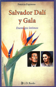 Title: Salvador Dalí y Gala. Enemigos íntimos, Author: Patricia Espinosa