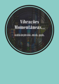 Title: Vibrações Momentâneas...as estórias dum pobre coitado...antes coito que coita..., Author: Maurício Guerreiro Sr