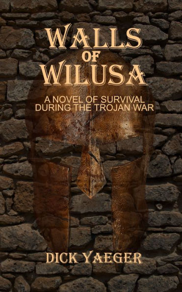 Walls of Wilusa: A Novel of Survival During the Trojan War