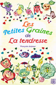 Title: Les petites graines de la tendresse, Author: Françoise Seigneur
