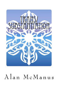 Title: Trans/Substantiation: The Metaphysics of Transgender, Author: Alan McManus